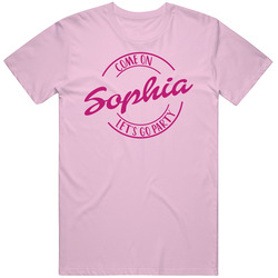 Come On Sophia Let's Go Party Barbie Fan T Shirt Come On Sophia Let's Go Party Barbie Fan T Shirt