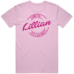 Come On Lillian Let's Go Party Barbie Fan T Shirt Come On Lillian Let's Go Party Barbie Fan T Shirt