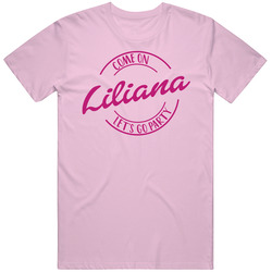 Come On Liliana Let's Go Party Barbie Fan T Shirt Come On Liliana Let's Go Party Barbie Fan T Shirt
