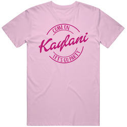Come On Kaylani Let's Go Party Barbie Fan T Shirt Come On Kaylani Let's Go Party Barbie Fan T Shirt