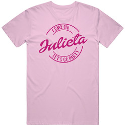 Come On Julieta Let's Go Party Barbie Fan T Shirt Come On Julieta Let's Go Party Barbie Fan T Shirt