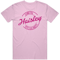 Come On Haisley Let's Go Party Barbie Fan T Shirt Come On Haisley Let's Go Party Barbie Fan T Shirt
