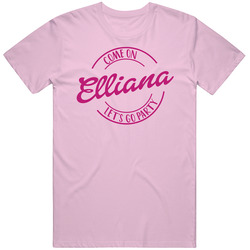 Come On Elliana Let's Go Party Barbie Fan T Shirt Come On Elliana Let's Go Party Barbie Fan T Shirt