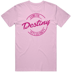 Come On Destiny Let's Go Party Barbie Fan T Shirt Come On Destiny Let's Go Party Barbie Fan T Shirt