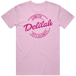 Come On Delilah Let's Go Party Barbie Fan T Shirt Come On Delilah Let's Go Party Barbie Fan T Shirt
