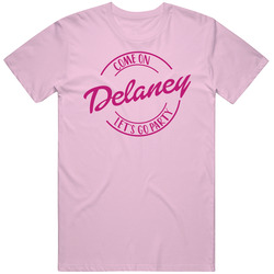 Come On Delaney Let's Go Party Barbie Fan T Shirt Come On Delaney Let's Go Party Barbie Fan T Shirt