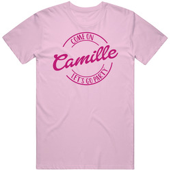 Come On Camille Let's Go Party Barbie Fan T Shirt Come On Camille Let's Go Party Barbie Fan T Shirt