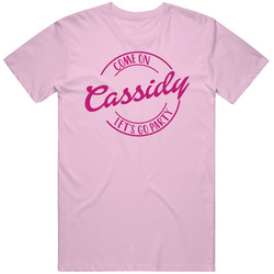 Come On Cassidy Let's Go Party Barbie Fan T Shirt Come On Cassidy Let's Go Party Barbie Fan T Shirt