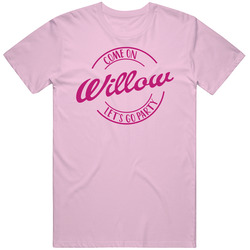 Come On Willow Let's Go Party Barbie Fan T Shirt Come On Willow Let's Go Party Barbie Fan T Shirt
