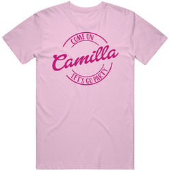 Come On Camilla Let's Go Party Barbie Fan T Shirt Come On Camilla Let's Go Party Barbie Fan T Shirt