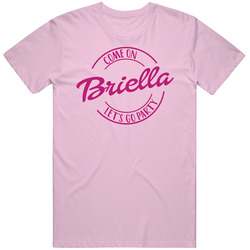 Come On Briella Let's Go Party Barbie Fan T Shirt Come On Briella Let's Go Party Barbie Fan T Shirt