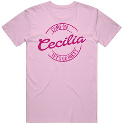 Come On Cecilia Let's Go Party Barbie Fan T Shirt Come On Cecilia Let's Go Party Barbie Fan T Shirt