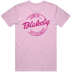 Come On Blakely Let's Go Party Barbie Fan T Shirt Come On Blakely Let's Go Party Barbie Fan T Shirt
