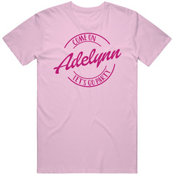 Come On Adelynn Let's Go Party Barbie Fan T Shirt Come On Adelynn Let's Go Party Barbie Fan T Shirt