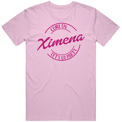 Come On Ximena Let's Go Party Barbie Fan T Shirt Come On Ximena Let's Go Party Barbie Fan T Shirt