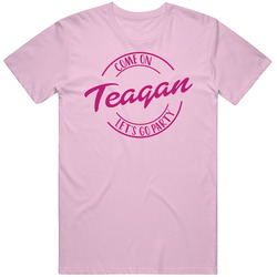 Come On Teagan Let's Go Party Barbie Fan T Shirt Come On Teagan Let's Go Party Barbie Fan T Shirt