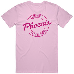 Come On Phoenix Let's Go Party Barbie Fan T Shirt Come On Phoenix Let's Go Party Barbie Fan T Shirt