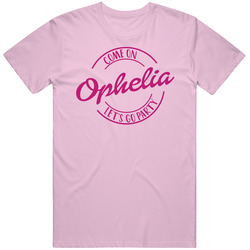 Come On Ophelia Let's Go Party Barbie Fan T Shirt Come On Ophelia Let's Go Party Barbie Fan T Shirt