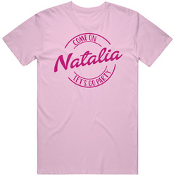 Come On Natalia Let's Go Party Barbie Fan T Shirt Come On Natalia Let's Go Party Barbie Fan T Shirt