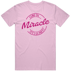Come On Miracle Let's Go Party Barbie Fan T Shirt Come On Miracle Let's Go Party Barbie Fan T Shirt