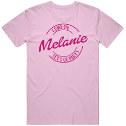 Come On Melanie Let's Go Party Barbie Fan T Shirt Come On Melanie Let's Go Party Barbie Fan T Shirt