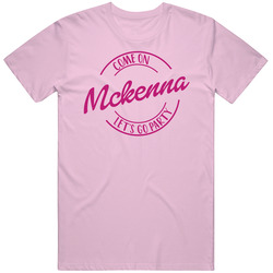 Come On Mckenna Let's Go Party Barbie Fan T Shirt Come On Mckenna Let's Go Party Barbie Fan T Shirt
