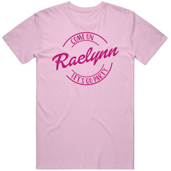 Come On Raelynn Let's Go Party Barbie Fan T Shirt Come On Raelynn Let's Go Party Barbie Fan T Shirt