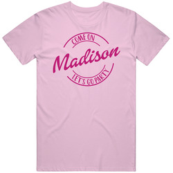 Come On Madison Let's Go Party Barbie Fan T Shirt Come On Madison Let's Go Party Barbie Fan T Shirt