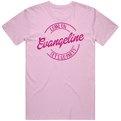 Come On Evangeline Let's Go Party Barbie Fan T Shirt Come On Evangeline Let's Go Party Barbie Fan T Shirt