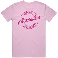 Come On Alexandria Let's Go Party Barbie Fan T Shirt Come On Alexandria Let's Go Party Barbie Fan T Shirt