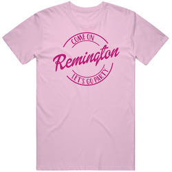 Come On Remington Let's Go Party Barbie Fan T Shirt Come On Remington Let's Go Party Barbie Fan T Shirt