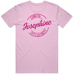 Come On Josephine Let's Go Party Barbie Fan T Shirt Come On Josephine Let's Go Party Barbie Fan T Shirt
