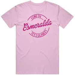 Come On Esmeralda Let's Go Party Barbie Fan T Shirt Come On Esmeralda Let's Go Party Barbie Fan T Shirt