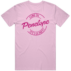 Come On Penelope Let's Go Party Barbie Fan T Shirt Come On Penelope Let's Go Party Barbie Fan T Shirt