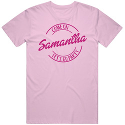 Come On Samantha Let's Go Party Barbie Fan T Shirt Come On Samantha Let's Go Party Barbie Fan T Shirt