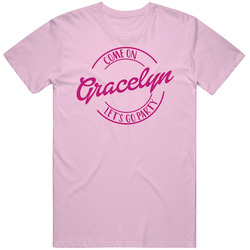 Come On Gracelyn Let's Go Party Barbie Fan T Shirt Come On Gracelyn Let's Go Party Barbie Fan T Shirt