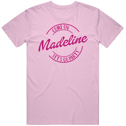 Come On Madeline Let's Go Party Barbie Fan T Shirt Come On Madeline Let's Go Party Barbie Fan T Shirt