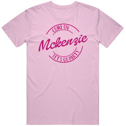 Come On Mckenzie Let's Go Party Barbie Fan T Shirt Come On Mckenzie Let's Go Party Barbie Fan T Shirt
