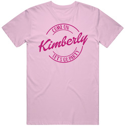 Come On Kimberly Let's Go Party Barbie Fan T Shirt Come On Kimberly Let's Go Party Barbie Fan T Shirt