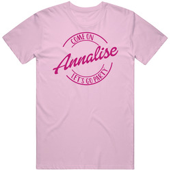 Come On Annalise Let's Go Party Barbie Fan T Shirt Come On Annalise Let's Go Party Barbie Fan T Shirt