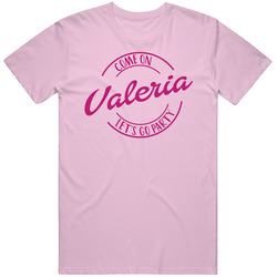 Come On Valeria Let's Go Party Barbie Fan T Shirt Come On Valeria Let's Go Party Barbie Fan T Shirt
