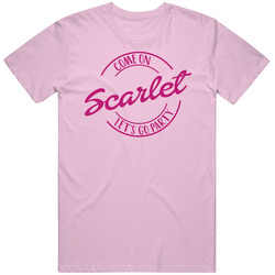 Come On Scarlet Let's Go Party Barbie Fan T Shirt Come On Scarlet Let's Go Party Barbie Fan T Shirt