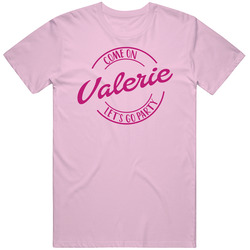 Come On Valerie Let's Go Party Barbie Fan T Shirt Come On Valerie Let's Go Party Barbie Fan T Shirt