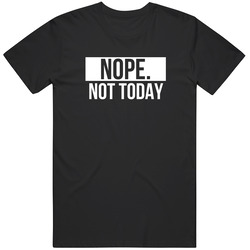 Nope Not Today Funny Trending T Shirt