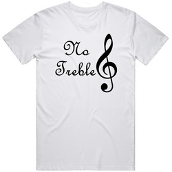 No Treble Funny Music Lovers T Shirt