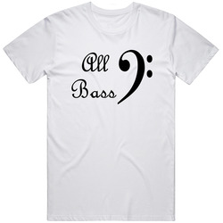 All Bass Funny Music Lovers T Shirt