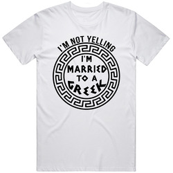 Im Not Yelling Im Married To A Greek Funny T Shirt