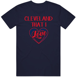 Cleveland That I Love Baseball Fan T Shirt