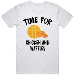 Time For Chicken And Waffles Funny Foodie T Shirt Time For Chicken And Waffles Funny Foodie T Shirt