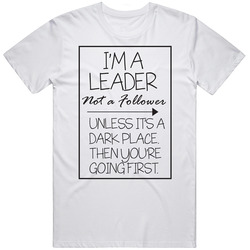 Leader Not A Follower Unless Dark Place Funny Quote T Shirt Leader Not A Follower Unless Dark Place Funny Quote T Shirt